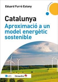 CATALUNYA, APROXIMACIÓ A UN MODEL ENERGÈTIC SOSTENIBLE | 9788499217475 | FURRÓ ESTANY, EDUARD | Llibreria Online de Vilafranca del Penedès | Comprar llibres en català