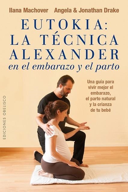 EUTOKIA: LA TÉCNICA ALEXANDER EN EL EMBARAZO Y EL PARTO | 9788491110811 | MACHOVER, ILANA/DRAKE, ANGELA/DRAKE, JONATHAN | Llibreria Online de Vilafranca del Penedès | Comprar llibres en català