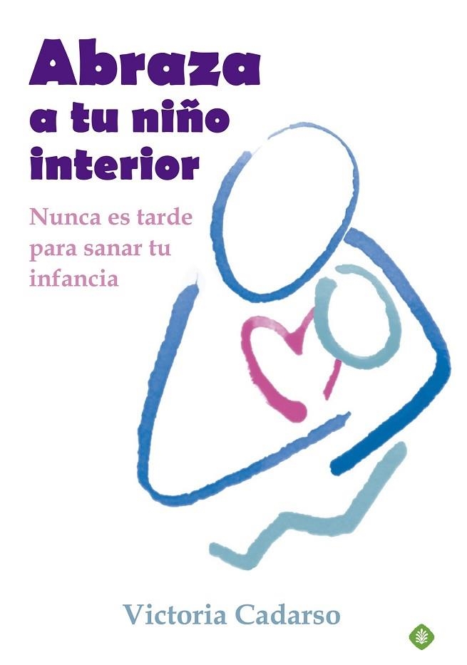 ABRAZA A TU NIÑO INTERIOR | 9788499707242 | CADARSO, VICTORIA | Llibreria Online de Vilafranca del Penedès | Comprar llibres en català