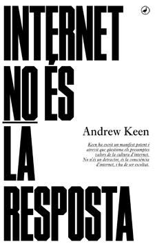 INTERNET NO ÉS LA RESPOSTA | 9788416673001 | KEEN, ANDREW | Llibreria Online de Vilafranca del Penedès | Comprar llibres en català