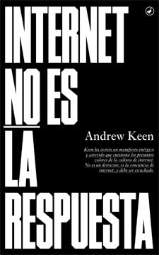 INTERNET NO ES LA RESPUESTA | 9788416673018 | KEEN, ANDREW | Llibreria Online de Vilafranca del Penedès | Comprar llibres en català