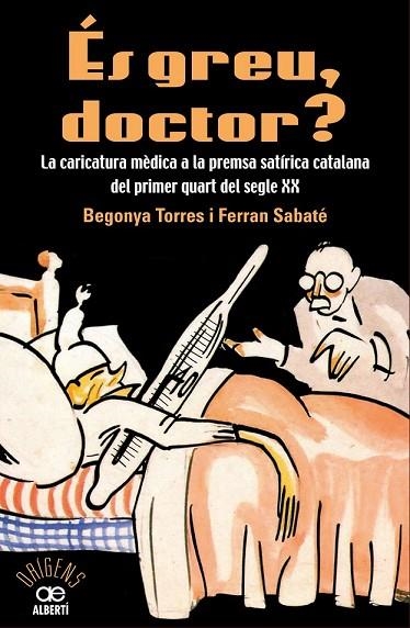 ÉS GREU DOCTOR? LA CARICATURA MÈDICA A LA PREMSA SATÍRICA CATALANA  | 9788472461543 | TORRE, BEGONYA / SABATÉ, FERRAN | Llibreria Online de Vilafranca del Penedès | Comprar llibres en català