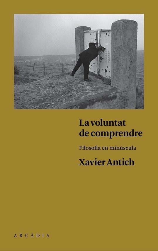 LA VOLUNTAT DE COMPRENDRE | 9788494468056 | ANTICH, XAVIER | Llibreria Online de Vilafranca del Penedès | Comprar llibres en català