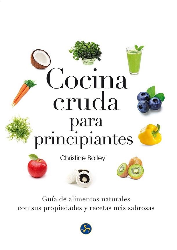 COCINA CRUDA PARA PRINCIPIANTES | 9788415887126 | BAILEY, CHRISTINE | Llibreria Online de Vilafranca del Penedès | Comprar llibres en català