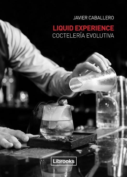 LIQUID EXPERIENCE - COCTELERÍA EVOLUTIVA | 9788494509575 | CABALLERO MORCILLO, JAVIER | Llibreria Online de Vilafranca del Penedès | Comprar llibres en català