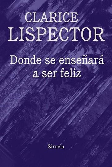 DONDE SE ENSEÑARÁ A SER FELIZ | 9788416638796 | LISPECTOR, CLARICE | Llibreria Online de Vilafranca del Penedès | Comprar llibres en català