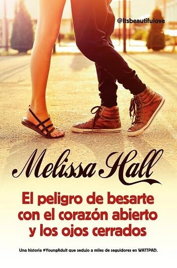 EL PELIGRO DE BESARTE CON EL CORAZÓN ABIERTO Y LOS OJOS CERRADOS | 9788416002627 | HALL, MELISSA | Llibreria Online de Vilafranca del Penedès | Comprar llibres en català