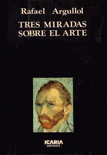 TRES MIRADAS SOBRE EL ARTE | 9788474261097 | FAFAEL ARGULLOL | Llibreria Online de Vilafranca del Penedès | Comprar llibres en català