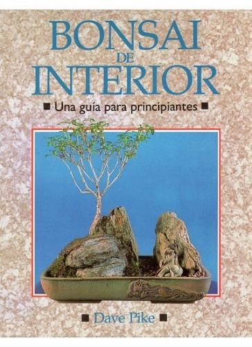 BONSAI DE INTERIOR | 9788428208970 | DAVE PIKE | Llibreria Online de Vilafranca del Penedès | Comprar llibres en català