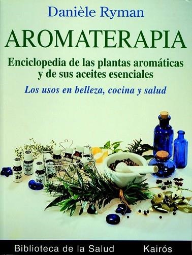 AROMATERAPIA ENCICLOPEDIA DE LAS PLANTAS AROMATICAS Y SUS AC | 9788472453036 | RYMAN, DANIELE | Llibreria Online de Vilafranca del Penedès | Comprar llibres en català