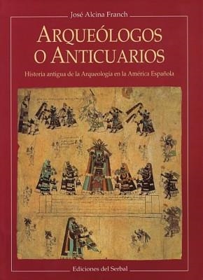 ARQUEOLOGOS O ANTICUARIOS | 9788476281451 | JOSE ALCINA | Llibreria Online de Vilafranca del Penedès | Comprar llibres en català