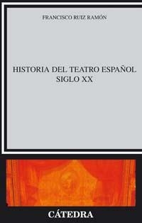 HISTORIA DEL TEATRO ESPAÑOL, SIGLO XX | 9788437600499 | RUIZ RAMON, FRANCISC | Llibreria Online de Vilafranca del Penedès | Comprar llibres en català