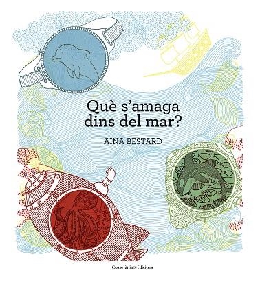 QUÈ S'AMAGA DINS DEL MAR ? | 9788490345030 | BESTARD VILÀ, AINA | Llibreria Online de Vilafranca del Penedès | Comprar llibres en català