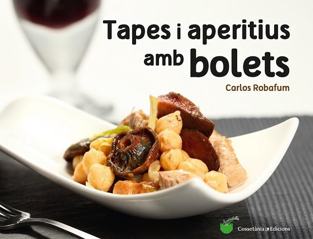 TAPES I APERITIUS AMB BOLETS | 9788490344934 | ROBAFUM, CARLOS | Llibreria Online de Vilafranca del Penedès | Comprar llibres en català