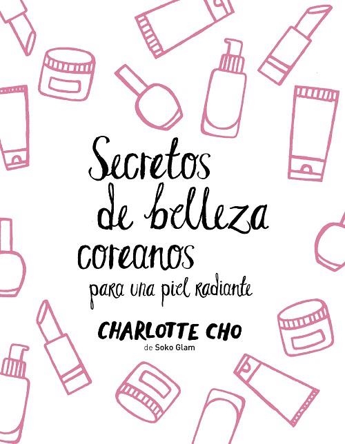 SECRETOS DE BELLEZA COREANOS PARA UNA PIEL RADIANTE | 9788408158547 | CHO, CHARLOTTE  | Llibreria Online de Vilafranca del Penedès | Comprar llibres en català