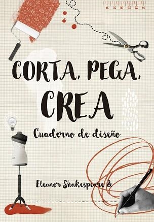 CORTA PEGA CREA CUADERNO DE DISEÑO | 9788416497263 | SHAKESPEARE, ELEANOR | Llibreria Online de Vilafranca del Penedès | Comprar llibres en català