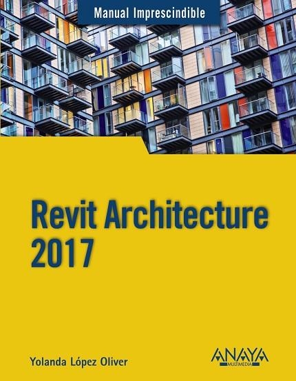 REVIT ARCHITECTURE 2017 | 9788441538276 | LÓPEZ OLIVER, YOLANDA | Llibreria Online de Vilafranca del Penedès | Comprar llibres en català