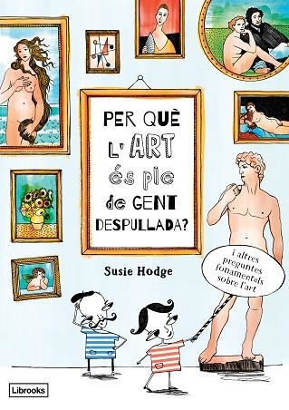 PER QUÈ L'ART ÉS PLE DE GENT DESPULLADA ? | 9788494509551 | HODGE, SUSIE | Llibreria L'Odissea - Libreria Online de Vilafranca del Penedès - Comprar libros