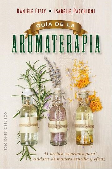 GUÍA DE LA AROMATERAPIA | 9788491111443 | FESTY, DANIÈLE / PACCHIONI, ISABELLE | Llibreria Online de Vilafranca del Penedès | Comprar llibres en català