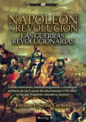 NAPOLEÓN Y REVOLUCIÓN LAS GUERRAS REVOLUCIONARIAS | 9788499678085 | SICILIA CARDONA, ENRIQUE F | Llibreria Online de Vilafranca del Penedès | Comprar llibres en català