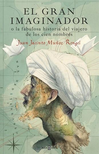 EL GRAN IMAGINADOR O LA FABULOSA HISTORIA DEL VIAJERO DE LOS CIEN NOMBRES | 9788401017483 | MUÑOZ RENGEL, JUAN JACINTO | Llibreria Online de Vilafranca del Penedès | Comprar llibres en català