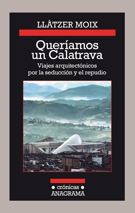 QUERÍAMOS UN CALATRAVA VIAJES ARQUITECTÓNICOS POR LA SEDUCCIÓN Y EL REPUDIO | 9788433926142 | MOIX, LLÀTZER | Llibreria Online de Vilafranca del Penedès | Comprar llibres en català