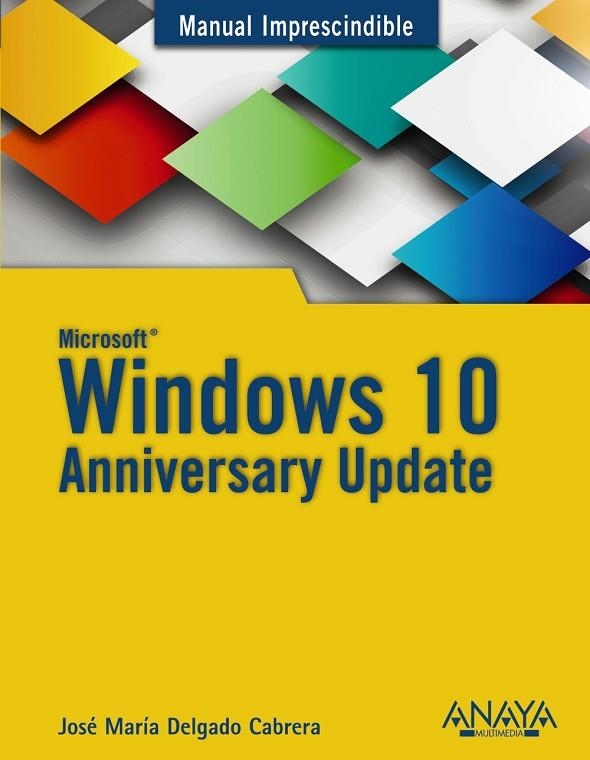 WINDOWS 10 ANNIVERSARY UPDATE | 9788441538399 | DELGADO, JOSÉ MARÍA | Llibreria L'Odissea - Libreria Online de Vilafranca del Penedès - Comprar libros