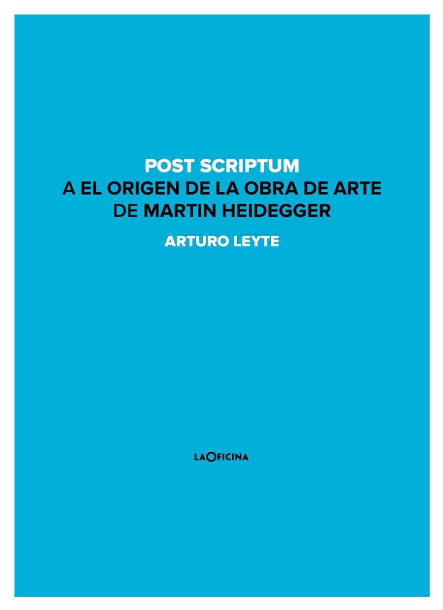 POST SCRIPTUM A EL ORIGEN DE LA OBRA DE ARTE DE MARTIN HEIDEGGER | 9788494440151 | LEYTE, ARTURO | Llibreria Online de Vilafranca del Penedès | Comprar llibres en català