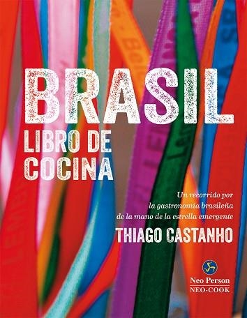 BRASIL : LIBRO DE COCINA | 9788415887133 | CASTANHO, THIAGO / BIANCHI, LUCIANA | Llibreria Online de Vilafranca del Penedès | Comprar llibres en català