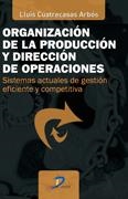 ORGANIZACIÓN DE LA PRODUCCIÓN Y DIRECCIÓN DE OPERACIONES | 9788479789978 | CUATRECASAS ARBÓS, LLUIS | Llibreria Online de Vilafranca del Penedès | Comprar llibres en català