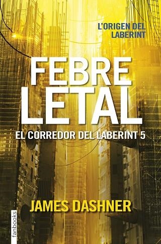 FEBRE LETAL EL CORREDOR DEL LABERINT 5 | 9788416716067 | DASHNER, JAMES | Llibreria Online de Vilafranca del Penedès | Comprar llibres en català