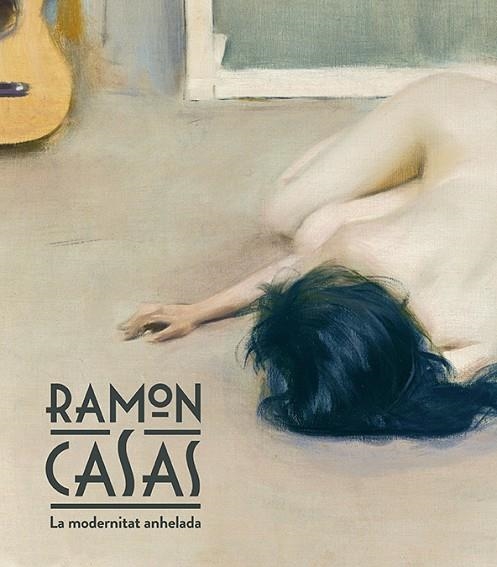 RAMON CASAS LA MODERNITAT ANEHLADA | 9788483309155 | DOMÈNECH I VIVES, IGNASI/QUÍLEZ CORELLA, FRANCESC | Llibreria Online de Vilafranca del Penedès | Comprar llibres en català