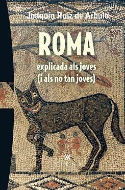 ROMA EXPLICADA ALS JOVES ( I ALS NO TAN JOVES ) | 9788483309216 | RUIZ DE ARBULO BAYONA, JOAQUÍN | Llibreria Online de Vilafranca del Penedès | Comprar llibres en català