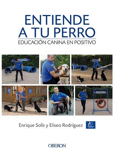 ENTIENDE A TU PERRO EDUCACIÓN CANINA EN POSITIVO | 9788441538412 | SOLÍS ÁLVAREZ, ENRIQUE/RODRÍGUEZ CARRASCO, ELISEO | Llibreria Online de Vilafranca del Penedès | Comprar llibres en català