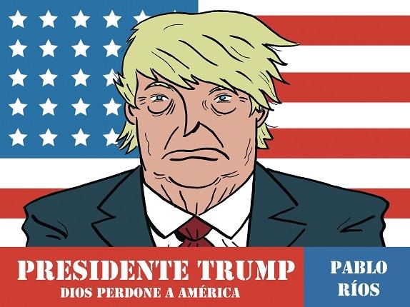 PRESIDENTE TRUMP | 9788494556883 | RIOS, PABLO | Llibreria Online de Vilafranca del Penedès | Comprar llibres en català