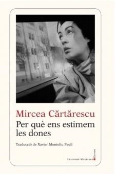 PER QUÈ ENS ESTIMEM LES DONES | 9788416554416 | CARTARESCU, MIRCEA | Llibreria Online de Vilafranca del Penedès | Comprar llibres en català