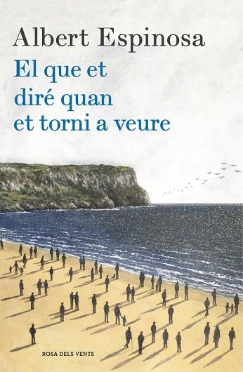 EL QUE ET DIRÉ QUAN ET TORNI A VEURE | 9788416430659 | ESPINOSA, ALBERT | Llibreria Online de Vilafranca del Penedès | Comprar llibres en català