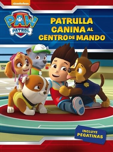 ¡ PATRULLA CANINA, AL CENTRO DE MANDO !  | 9788437201429 | NICKELODEON | Llibreria L'Odissea - Libreria Online de Vilafranca del Penedès - Comprar libros