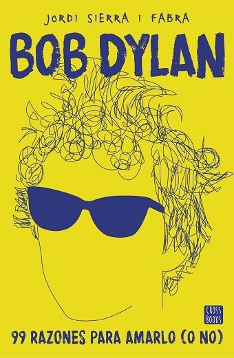 BOB DYLAN 99 RAZONES PARA AMARLO (O NO) | 9788408167556 | SIERRA I FABRA, JORDI  | Llibreria L'Odissea - Libreria Online de Vilafranca del Penedès - Comprar libros