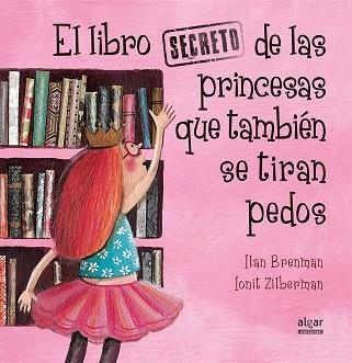 EL LIBRO SECRETO DE LAS PRINCESAS QUE TAMBIÉN SE TIRAN PEDOS | 9788491420538 | BRENMAN, ILAN | Llibreria Online de Vilafranca del Penedès | Comprar llibres en català