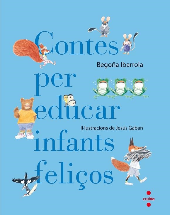 CONTES PER EDUCAR INFANTS FELIÇOS | 9788466140003 | IBARROLA, BEGOÑA | Llibreria L'Odissea - Libreria Online de Vilafranca del Penedès - Comprar libros