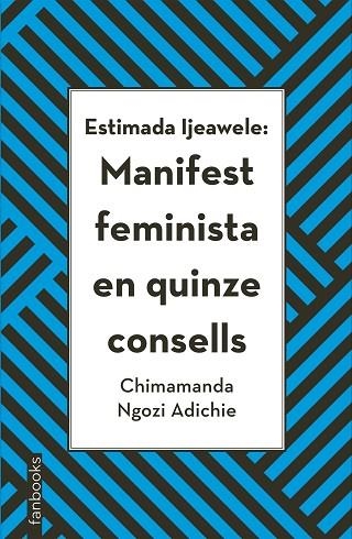 ESTIMADA IJEAWELE MANIFEST FEMINISTA EN QUINZE CONSELLS | 9788416716272 | NGOZI, CHIMAMANDA | Llibreria Online de Vilafranca del Penedès | Comprar llibres en català