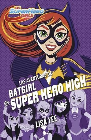 LAS AVENTURAS DE BATGIRL EN SUPER HERO HIGH (DC SUPER HERO GIRLS 3) | 9788490437247 | YEE, LISA | Llibreria Online de Vilafranca del Penedès | Comprar llibres en català