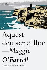 AQUEST DEU SER EL LLOC | 9788494655623 | O'FARRELL, MAGGIE | Llibreria Online de Vilafranca del Penedès | Comprar llibres en català