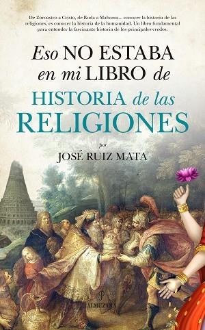 ESO NO ESTABA EN MI LIBRO DE HISTORIA DE LAS RELIGIONES | 9788416776573 | RUIZ MATA, JOSÉ | Llibreria Online de Vilafranca del Penedès | Comprar llibres en català