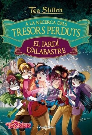 A LA RECERCA DELS TRESORS PERDUTS 1 EL JARDÍ D'ALABASTRE | 9788491372158 | STILTON, TEA | Llibreria Online de Vilafranca del Penedès | Comprar llibres en català