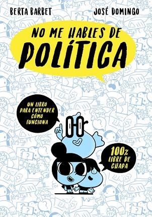 NO ME HABLES DE POLITICA | 9788490437780 | BARBET, BERTA / DOMINGO, JOSE | Llibreria Online de Vilafranca del Penedès | Comprar llibres en català