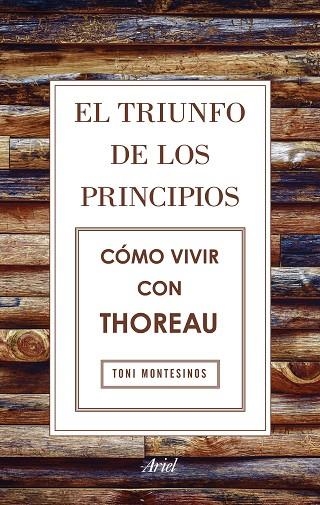 EL TRIUNFO DE LOS PRINCIPIOS CÓMO VIVIR CON THOREAU | 9788434425811 | MONTESINOS GILBERT, TONI | Llibreria Online de Vilafranca del Penedès | Comprar llibres en català