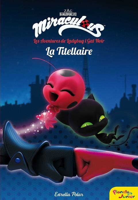 MIRACULOUS LES AVENTURES DE LADYBUG LA TITELLAIRE | 9788491373025 | PRODIGIOSA-MIRACULOUS | Llibreria Online de Vilafranca del Penedès | Comprar llibres en català