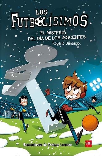 LOS FUTBOLISIMOS 11 EL MISTERIO DE L DIA DE LOS INOCENTES | 9788467591972 | SANTIAGO, ROBERTO | Llibreria Online de Vilafranca del Penedès | Comprar llibres en català